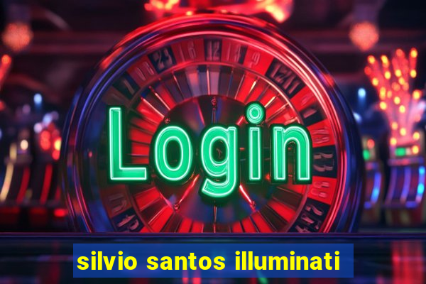 silvio santos illuminati